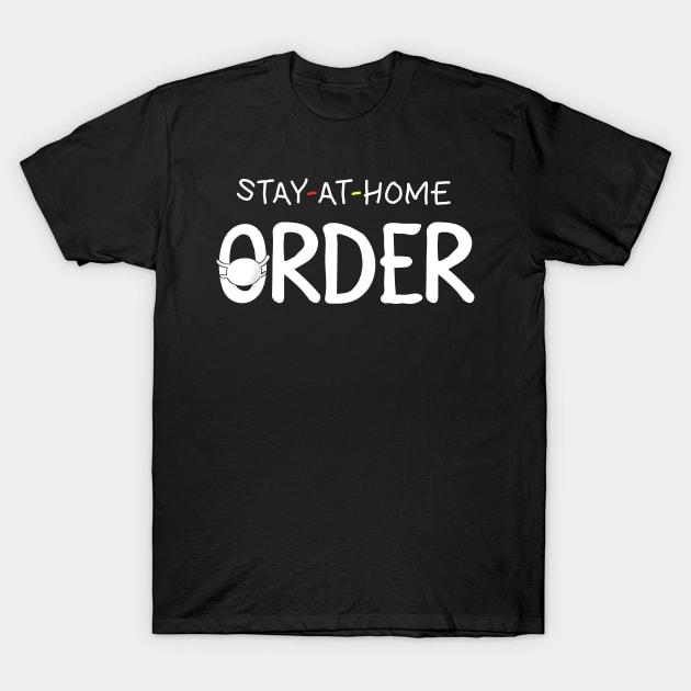 Stay At Home Order Shirt Stay-at-home order T-Shirt by neonatalnurse